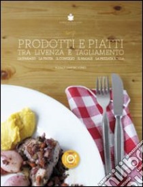 Prodotti e piatti tra Livenza e Tagliamento. L'asparago, la trota, il coniglio, il maiale, la pezzata rossa libro di Rorato G. (cur.)