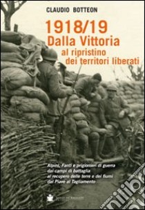 1918/19 dalla vittoria al ripristino dei territori liberati libro di Botteon Claudio