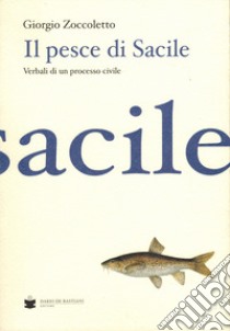 Il pesce di Sacile. Verbali di un processo civile libro di Zoccoletto Giorgio