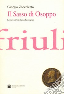 Il sasso di Osoppo. Lettere di Girolamo Savorgnan libro di Zoccoletto Giorgio