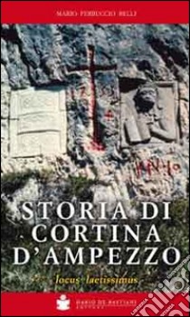 Storia di Cortina d'Ampezzo. Locus laetissimus libro di Belli Mario Ferruccio