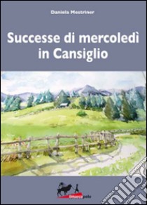 Successe mercoledì in Cansiglio libro di Mestriner Daniela