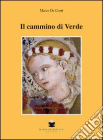 Il cammino di verde libro di De Conti Marco