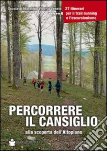 Percorrere il Cansiglio. Alla scoperta dell'altopiano libro