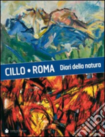 Cillo-Roma. Diari della natura. Ediz. illustrata libro di Gava Lorena; Tavella Chiara; Dal Fabbro D. (cur.)