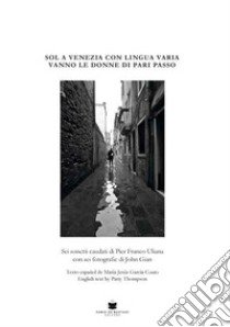 Sol a Venezia con lingua varia vanno le donne di pari passo. Ediz. italiana, spagnola e inglese libro di Uliana Pier Franco