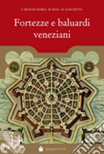 Fortezze e baluardi veneziani libro di Boni De Nobili Francesco; Rigo Michele; Zanchetta Michele