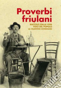 Proverbi friulani raccolti dalla viva voce del popolo libro di Ostermann Valentino