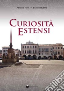 Curiosità estensi libro di Rota Adriano; Busato Silvano