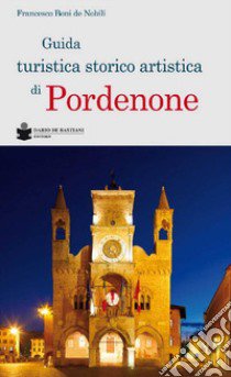 Guida turistica storico artistica di Pordenone libro di Boni De Nobili Francesco