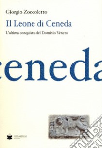 Il Leone di Ceneda libro di Zoccoletto Giorgio