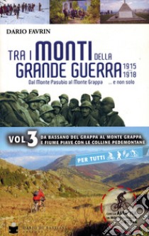 Tra i monti della grande guerra. Vol. 3 libro di Favrin Dario