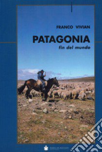 Patagonia fin del mundo libro di Vivian Franco