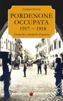 Pordenone occupata 1917-1918 libro di Silvestri