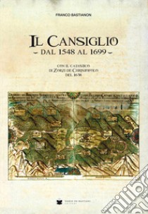 Il Cansiglio dal 1548 al 1699 con il catastico di Zorzi de Christofolo del 1638 libro di Bastianon Franco