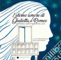 Eterno amore di Giulietta e Romeo libro di Simeoni Laura; Bertesina V. (cur.)