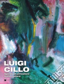 Luigi Cillo. Spirituali emozioni sulla natura libro di Dal Fabbro D. (cur.)