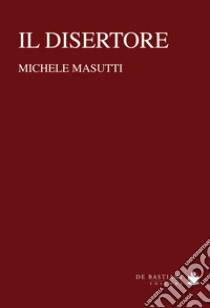 Il disertore libro di Masutti Michele