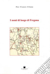 I nomi di luogo di Fregona libro di Uliana Pier Franco