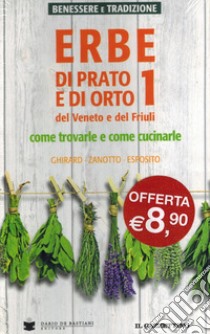 Erbe di prato e di orto. Vol. 1-2: Tisane, mangiare sano libro di Ghirard Antonio; Zanotto Armando; Esposito Stefano