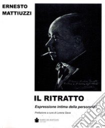 I ritratto. Espressione intima della personalità libro di Mattiuzzi Ernesto