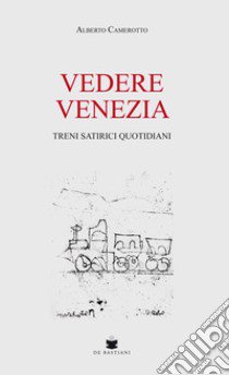 Vedere Venezia libro di Camerotto Alberto