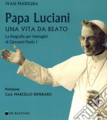 Papa Luciani. Vita da beato libro di Marsura Ivan