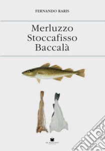 Merluzzo stoccafisso baccalà libro di Raris Fernando