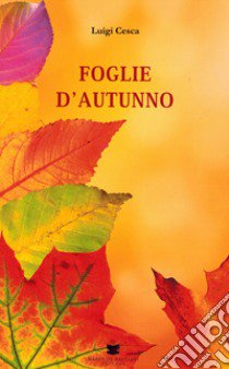 Foglie d'autunno libro di Cesca Luigi