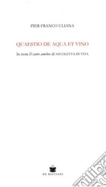 Quaestio de aqua et vino. In nota Il canto amebeo di Nicoletta Di Vita libro di Uliana Pier Franco