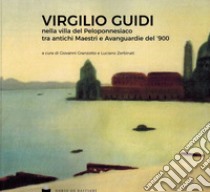 Virgilio Guidi nella villa del Peloponnesiaco tra antichi Maestri e Avanguardie del '900 libro di Granzotto G. (cur.); Zerbinati L. (cur.)