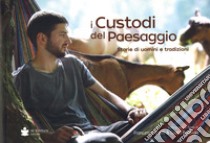 I custodi del paesaggio. Storie di uomini e tradizioni libro di Galifi Francesco; Bottega Giulia