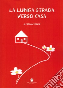 La lunga strada verso casa libro di Tonet Monia