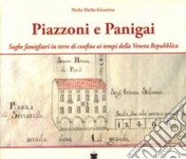 Piazzoni e Panigai. Saghe famigliari in terre di confine ai tempi della Veneta Repubblica libro di Della Giustina Nello