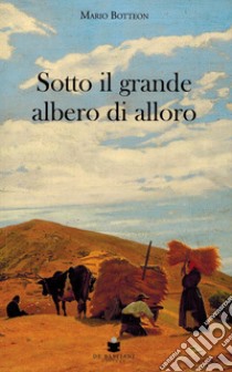 Sotto il grande albero di alloro libro di Botteon Mario