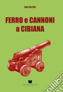 Ferro e cannoni a Cibiana libro di Da Col Lino