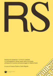 RS Rodolfo Sonego: tutto è cinema. Lo sceneggiatore veneto padre della commedia all'italiana e inventore del personaggio di Alberto Sordi libro di Carlet V. (cur.); Migotto C. (cur.)