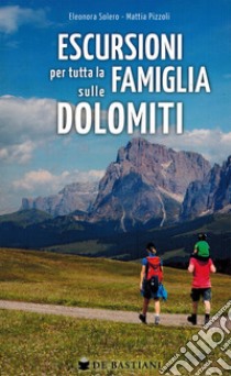 Escursioni per tutta la famiglia sulle Dolomiti libro di Solero Eleonora; Pizzoli Mattia