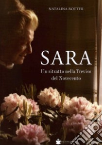 Sara. Un ritratto nella Treviso del Novecento libro di Botter Natalina