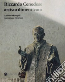 Riccardo Cenedese artista dimenticato libro di Menegon Antonio; Menegon Alessandro