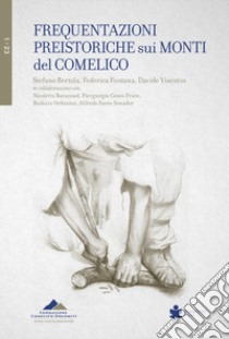 Frequentazioni preistoriche sui monti del Comelico libro di Bertola Stefano; Fontana Federica; Visentin Davide