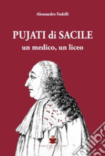 Pujati di Sacile. Un medico, un liceo libro di Fadelli Alessandro