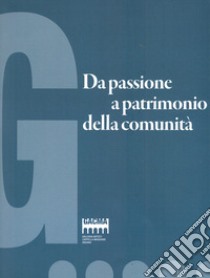 Da Passione a Patrimonio della comunità. Galleria Artisti Cappella Maggiore Anzano libro di Dal Fabbro D. (cur.)