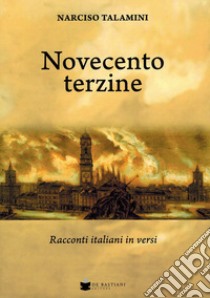 Novecento terzine. Racconti italiani in versi libro di Talamini Narciso