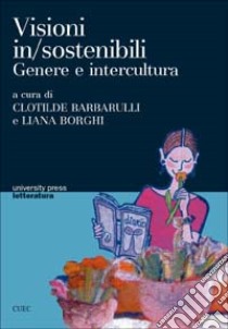 Visioni in/sostenibili. Genere e intercultura libro di Barbarulli C. (cur.); Borghi L. (cur.)