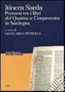 Itinera sarda. Percorsi tra i libri del Quattro e Cinquecento in Sardegna libro di Petrella G. (cur.)