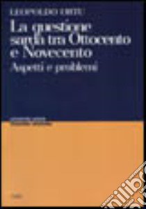 La questione sarda tra Ottocento e Novecento. Aspetti e problemi libro di Ortu Leopoldo