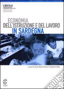 Economia dell'istruzione e del lavoro in Sardegna libro di Pinna A. M. (cur.); Sulis G. (cur.)