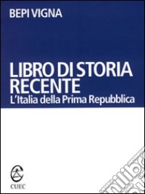 Libro di storia recente. L'Italia della prima Repubblica libro di Vigna Bepi