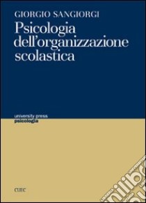 Psicologia dell'organizzazione scolastica libro di Sangiorgi Giorgio